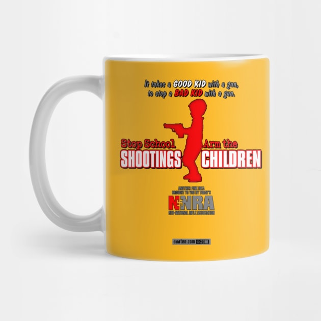 Gun Violence, Anti NRA Spoof Design - Stop School SHOOTINGS, Arm The CHILDREN - Ironic Gun Control Parody Art - Save the Children Merch by MannArtt